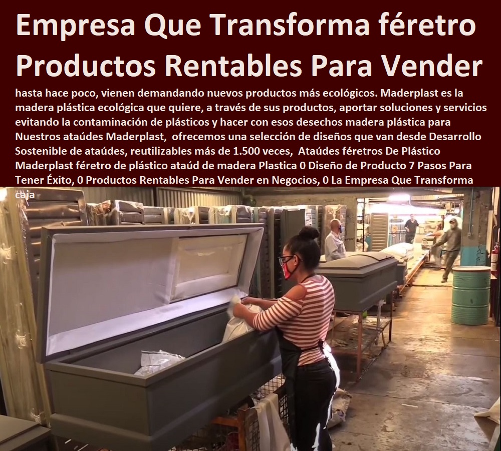 Ataúdes féretros De Plástico Maderplast féretro de plástico ataúd de madera Plastica 0 Diseño de Producto 7 Pasos Para Tener Éxito, 0 Productos Rentables Para Vender en Negocios, 0 La Empresa Que Transforma caja Ataúdes féretros De Plástico Nuevos Productos Maderplast, Novedades Plásticas Maderplast, Modernos Desarrollos en Plástico, Novedades y Productos Para Comercializar, Diseño Desarrollo de Productos en Plástico, Proyectos Innovadores en Plástico, Nuevas Tecnologías de Plásticos, Maderplast féretro de plástico ataúd de madera Plastica 0 Diseño de Producto 7 Pasos Para Tener Éxito, 0 Productos Rentables Para Vender en Negocios, 0 La Empresa Que Transforma caja